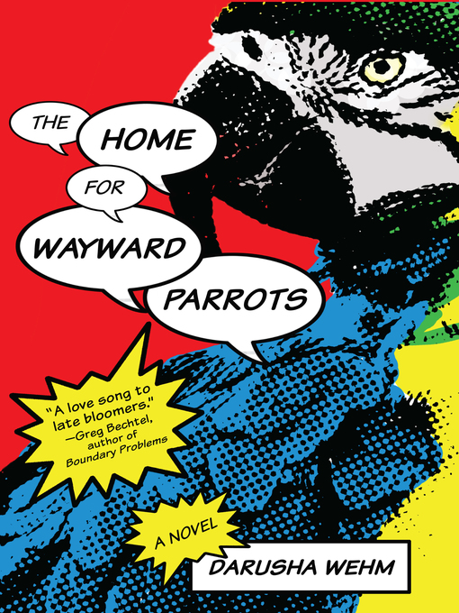 Title details for The Home for Wayward Parrots by Darusha Wehm - Available